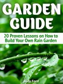 Garden Guide: 20 Proven Lessons on How to Build Your Own Rain Garden (eBook, ePUB)