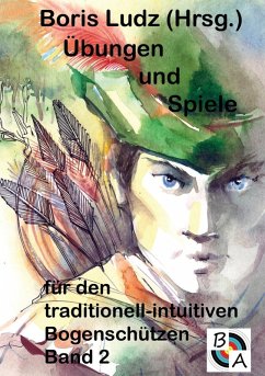 Übungen und Spiele für den traditionell-intuitiven Bogenschützen Band 2 (eBook, ePUB) - Ludz, Boris