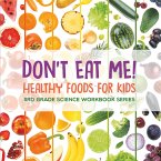 Don't Eat Me! (Healthy Foods for Kids) : 3rd Grade Science Workbook Series (eBook, ePUB)