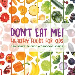 Don't Eat Me! (Healthy Foods for Kids) : 3rd Grade Science Workbook Series (eBook, ePUB) - Baby
