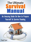 The Ultimate Survival Manual: An Amazing Guide On How to Prepare Yourself To Survive Flooding (eBook, ePUB)