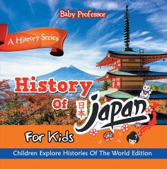 History Of Japan For Kids: A History Series - Children Explore Histories Of The World Edition (eBook, ePUB) - Baby