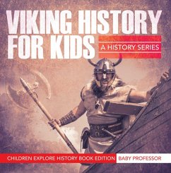 Viking History For Kids: A History Series - Children Explore History Book Edition (eBook, ePUB) - Baby