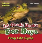 1st Grade Books For Boys: Science Edition - Frog Life Cycle (eBook, ePUB)