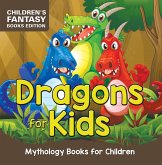 Dragons for Kids: Mythology Books for Children Children's Fantasy Books Edition (eBook, ePUB) Dragons for Kids: Mythology Books for Children Children's Fantasy Books Edition (eBook, ePUB)