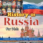 History Of Russia For Kids: A History Series - Children Explore Histories Of The World Edition (eBook, ePUB)