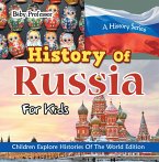 History Of Russia For Kids: A History Series - Children Explore Histories Of The World Edition (eBook, ePUB)