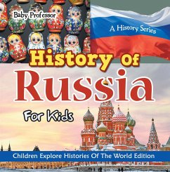 History Of Russia For Kids: A History Series - Children Explore Histories Of The World Edition (eBook, ePUB) - Baby