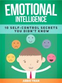 Emotional Intelligence: 10 Self-Control Secrets You Didn't Know (eBook, ePUB) Emotional Intelligence: 10 Self-Control Secrets You Didn't Know (eBook, ePUB)