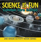 Science Is Fun (Common Core Edition) : 2nd Grade Activity Book Series (eBook, ePUB)
