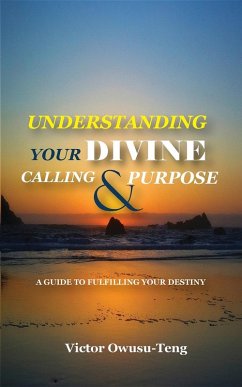 Cover Understanding Your Divine Calling And Purpose : A Guide to Fulfilling Your Destiny (eBook, ePUB)
