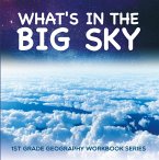 What's in The Big Sky : 1st Grade Geography Workbook Series (eBook, ePUB)