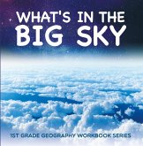 What's in The Big Sky : 1st Grade Geography Workbook Series (eBook, ePUB) What's in The Big Sky : 1st Grade Geography Workbook Series (eBook, ePUB)