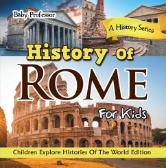 History Of Rome For Kids: A History Series - Children Explore Histories Of The World Edition (eBook, ePUB) - Baby