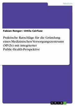 Praktische Ratschläge für die Gründung eines Medizinischen Versorgungszentrums (MVZs) mit integrierter Public-Health-Perspektive (eBook, PDF)