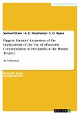Piggery Farmers&quote; Awareness of the Implications of the Use of Aflatoxins Contamination of Feedstuffs in the Humid Tropics (eBook, PDF)