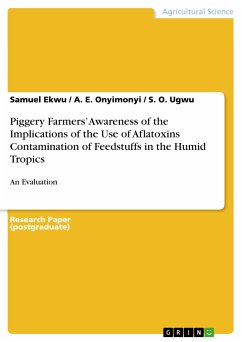 Piggery Farmers’ Awareness of the Implications of the Use of Aflatoxins Contamination of Feedstuffs in the Humid Tropics (eBook, PDF) - Ekwu, Samuel; Onyimonyi, A. E.; Ugwu, S. O.