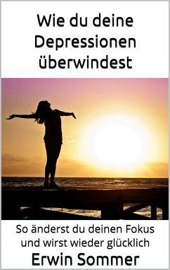 Wie du deine Depressionen überwindest (eBook, ePUB) - Sommer, Erwin