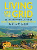 Living off the Grid: 25 Amazing Survival Lessons on Using Renewable Energy Systems for Living Off the Grid (eBook, ePUB)