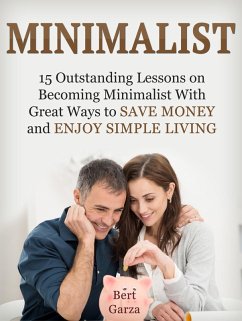 Minimalist: 15 Outstanding Lessons on Becoming Minimalist With Great Ways to Save Money and Enjoy Simple Living (eBook, ePUB) - Garza, Bert