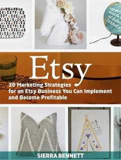 Etsy: 30 Marketing Strategies for an Etsy Business You Can Implement and Become Profitable (eBook, ePUB) - Bennett, Sierra