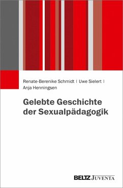 Gelebte Geschichte der Sexualpädagogik - Schmidt, Renate-Berenike;Sielert, Uwe;Henningsen, Anja