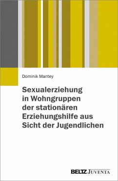 Sexualerziehung in Wohngruppen der stationären Erziehungshilfe aus Sicht der Jugendlichen - Mantey, Dominik