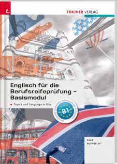 Englisch für die Berufsreifeprüfung - Basismodul Topics and Language in Use - Raab, Gabriele;Rupprecht, Matthias