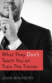 What they don't teach you on Train the Trainer (eBook, ePUB)