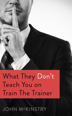 What they don't teach you on Train the Trainer (eBook, ePUB) - McKinstry, John