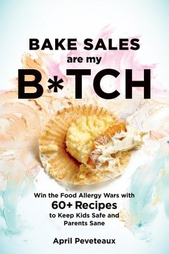 Bake Sales Are My B*tch (eBook, ePUB) - Peveteaux, April