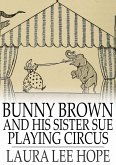 Bunny Brown and His Sister Sue Playing Circus (eBook, ePUB)