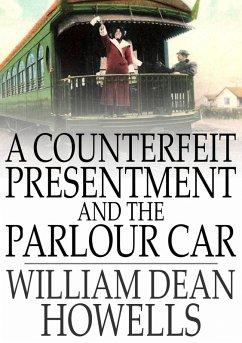 Counterfeit Presentment and The Parlour Car (eBook, ePUB) - Howells, William Dean