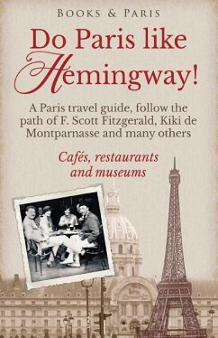 Do Paris like Hemingway!: A Paris travel guide, follow the path of F. Scott Fitzgerald, Kiki de Montparnasse and many others, cafés, restaurants - Strand, Lena