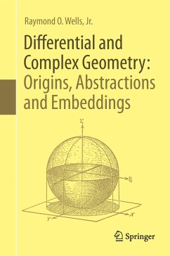 Differential and Complex Geometry: Origins, Abstractions and Embeddings - Wells, Jr., Raymond O.