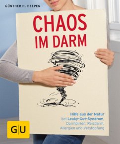 Chaos im Darm: Hilfe aus der Natur bei Leaky-Gut-Syndrom, Darmpilzen, Reizdarm, Allergien und Verstopfung (GU Ratgeber Gesundheit)