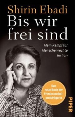 Bis wir frei sind: Mein Kampf für Menschenrechte im Iran | Die Autobiografie der ersten muslimischen Friedensnobelpreisträgerin