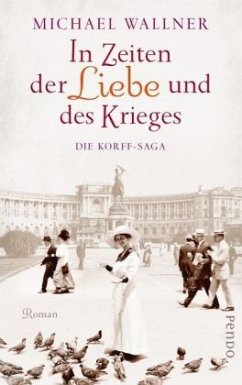 In Zeiten der Liebe und des Krieges / Die Korff-Saga Bd.1 - Wallner, Michael