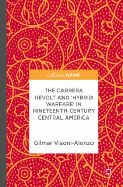 The Carrera Revolt and 'Hybrid Warfare' in Nineteenth-Century Central America - Visoni-Alonzo, Gilmar