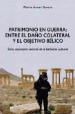 Patrimonio en Guerra: Entre el dano colateral y el objetivo belico