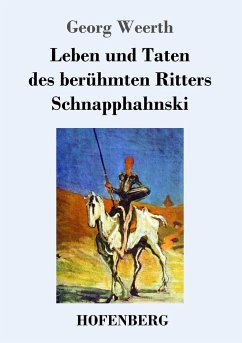 Leben und Taten des berühmten Ritters Schnapphahnski - Weerth, Georg