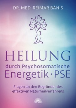 Heilung durch Psychosomatische Energetik - PSE - Banis, Reimar