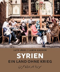 Syrien. Ein Land ohne Krieg - Jäkel, Lutz;Kaddor, Lamya