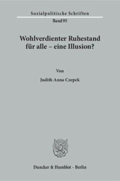 Wohlverdienter Ruhestand für alle - eine Illusion? - Czepek, Judith Anna Wohlverdienter Ruhestand für alle - eine Illusion? - Czepek, Judith Anna