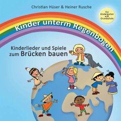 Kinder unterm Regenbogen - Neue Kinderlieder zum Brücken bauen - Hüser, Christian;Rusche, Heiner
