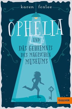 Ophelia und das Geheimnis des magischen Museums - Foxlee, Karen
