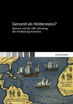 Genozid als Heldenepos? Spanien und der 500. Jahrestag der Entdeckung Amerikas - Debus, Ursula