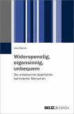 Widerspenstig, eigensinnig, unbequem