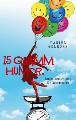 15 Gramm Humor - Lachmuskeltraining für Jedermensch - Gelhorn, Daniel