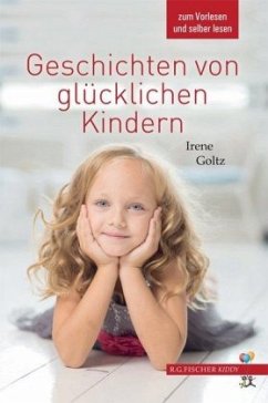 Geschichten von glücklichen Kindern - Goltz, Irene Geschichten von glücklichen Kindern - Goltz, Irene